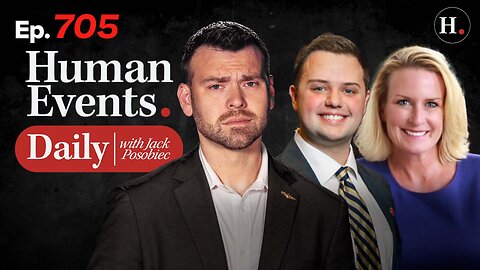 HUMAN EVENTS WITH JACK POSOBIEC EP. 705