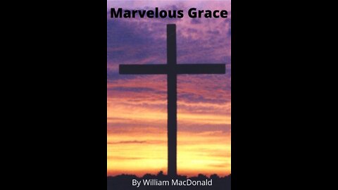Articles and Writings by William MacDonald. Marvelous Grace