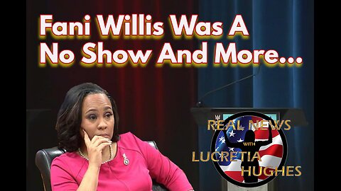 Fani Was A No Show And More... Real News with Lucretia Hughes