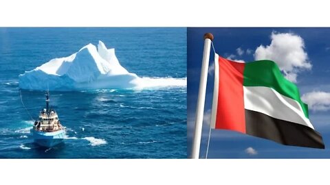 UAE, United Arab Emirates, Towing Iceburgs From Antarctica for drinking water