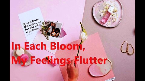 In Each Bloom, My Feelings Flutter