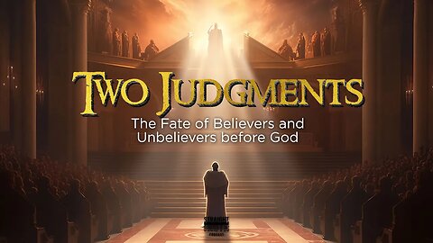 Two Judgments: The Fate of Believers and Unbelievers Before God