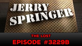 JERRY SPRINGER: THE LOST EPISODE #3229B