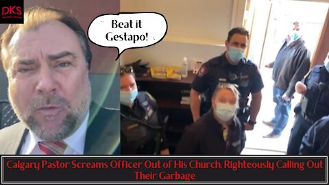 Calgary Pastor Screams Officer Out of His Church, Righteously Calling Out Their Garbage