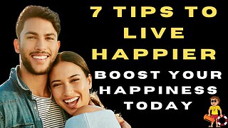 7 Proven Tips to Live a Happier Life Boost Your Happiness Today!