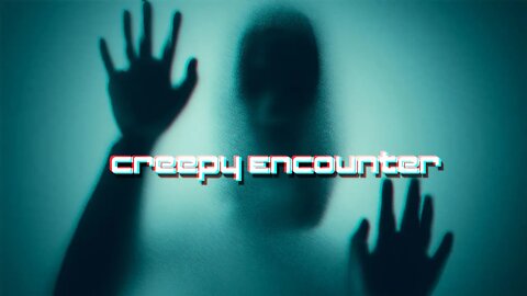 Creepy Encounter