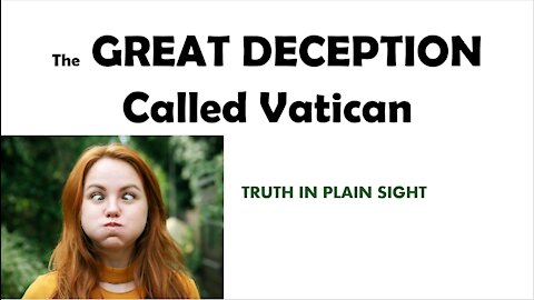 The Great Deception, named Vatican - Truth in Plain Sight