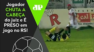 MEU DEUS! Jogador SURTA, CHUTA A CABEÇA de árbitro e é PRESO pela POLÍCIA em jogo no RS!