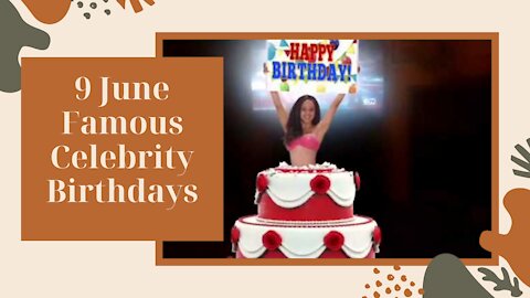 9 June Famous Celebrity Birthdays