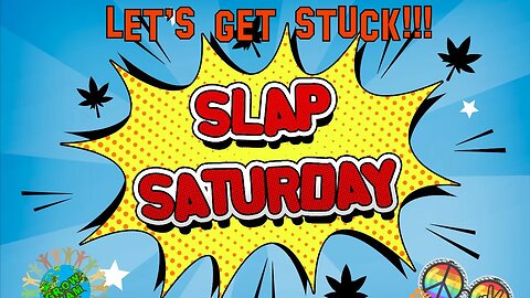 Slap Saturday!!