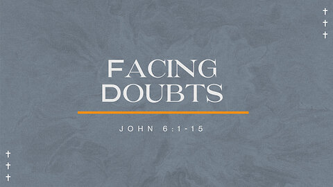 Facing Doubts - Pastor Shaq Hardy - John 6:1-15