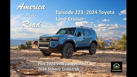 America on the Road - Episode 223 - 2024 Toyota Landcruiser, 2024 Subaru Crosstrek, 2024 VW Atlas