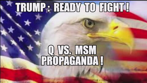 Q VS MSM PROPAGANDA! TRUMP: READY TO FIGHT! NOTHING CAN STOP WHAT IS COMING! ENJOY THE SHOW MAGA KAG