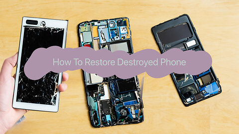 How To Restore Destroyed Phone