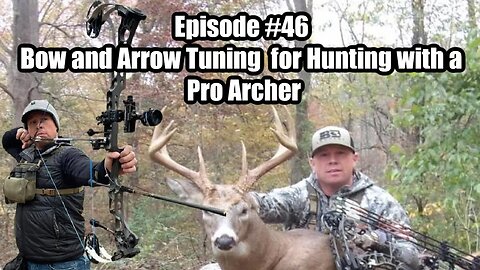Episode #46 - Bow and Arrow Tuning for Hunting with a Pro Archer