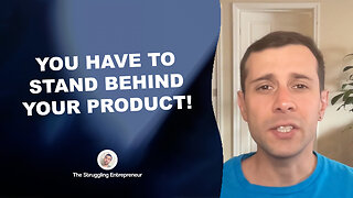 You Have To Stand Behind Your Product To Be Successful