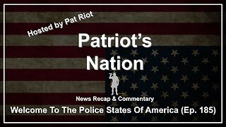 Welcome To The Police States Of America (Ep. 185) - Patriot's Nation