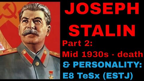 Joseph Stalin (1878-1953): Pt 2: mid 1930s, WW2, to his death & then his Personality