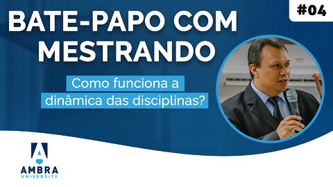 Franck Gilberto comenta sobre como funciona a dinâmica das disciplinas - #04 Bate-papo com Mestrando