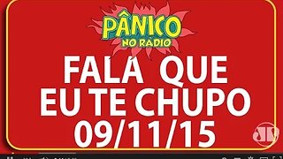 Fala Que Eu Te Chupo - Pânico - 09/11/15