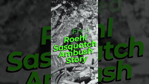 Fred Roehl Ambushed by Sasquatch