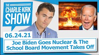 Joe Biden Goes Nuclear & The School Board Movement Takes Off | The Charlie Kirk Show LIVE 6.24.21