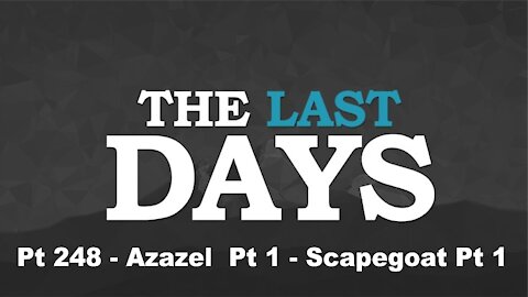 Azazel Pt 1 - Scapegoat Pt 1 - The Last Days Pt 248