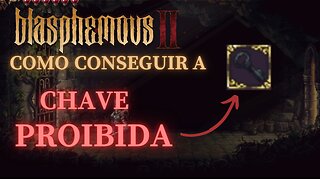 Blasphemous 2 - Como Encontrar a Chave Proibida