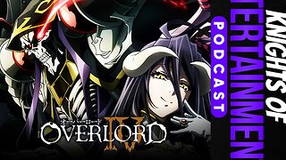 Knights of Entertainment Podcast Episode 82 "Overlord Season 4 Recap"