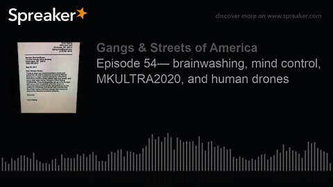 Episode 54— brainwashing, mind control, MKULTRA2020, and human drones