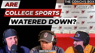 Are College Sports Watered Down? | The Coach's Box | Episode 143