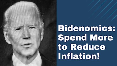 Bidenomics: Spend More to Reduce Inflation!
