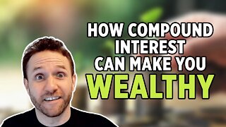 How Compound Interest Can Make You Wealthy