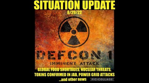 Situation Update 8/29/22: DEFCON 1 Imminent Attack! Nuclear War Threat Looms! Global Food Shortages!