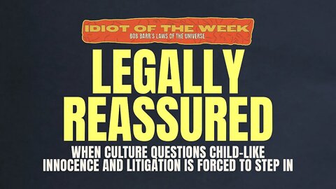Your Kids Can Play Outside, LEGALLY! | Idiot of the Week | Bob Barr's Laws of the Universe