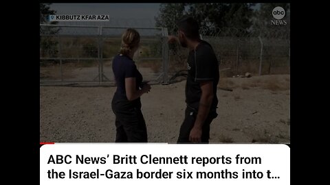 ABC News, Britt Clennet reports from the Israel -Gaza border six months into the Israel - Hamas wa