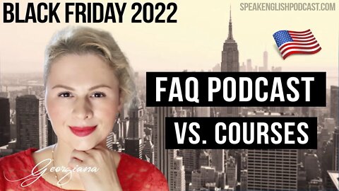 Black Friday 2022—FAQ Podcast vs. Courses