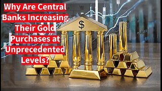 Why central banks are buying more gold than ever?