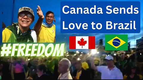 Canada Sending Love to Freedom-Loving Brazil!