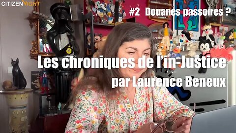 Chroniques de L'In-Justice #2 par Laurence Beneux : Douanes Passoires ?