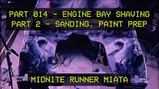 Mazda Miata MX-5 - Midnite Runner - 014 - Engine Bay Shave, Sanding, Paint Prep
