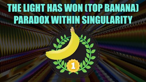 The Light Has Won - Top Banana! (Paradox Within Singularity)