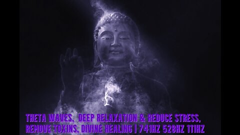 Theta waves | Deep Relaxation & Reduce Stress | Remove Toxins | Divine Healing | 741Hz 528Hz 111Hz