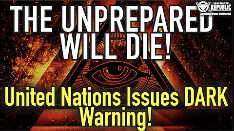The Unprepared Will Die—America Ramping Up—UN Issues DARK Warning!