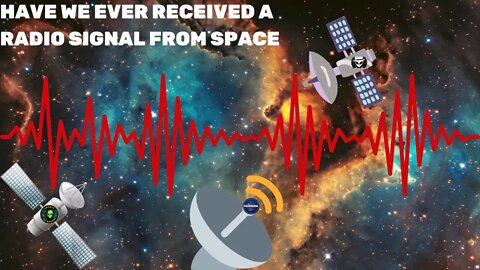 Have We Ever Received a Radio Signal From Space