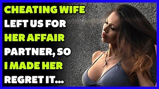 Cheating Wife Left Us For Her Affair Partner, So I Made Her Regret It... (Reddit Cheating)