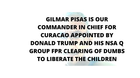 14FEBR22 GILMAR PISAS IS OUR COMMANDER IN CHIEF FOR CURACAO APPOINTED BY DONALD TRUMP AND HIS NSA