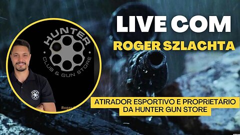 11ª Live do canal com Roger Szlachta - Atirador esportivo e proprietário da Hunter Gun Store