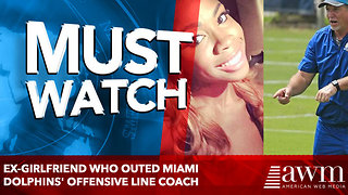 Ex-girlfriend who outed Miami Dolphins' offensive line coach