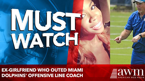 Ex-girlfriend who outed Miami Dolphins' offensive line coach